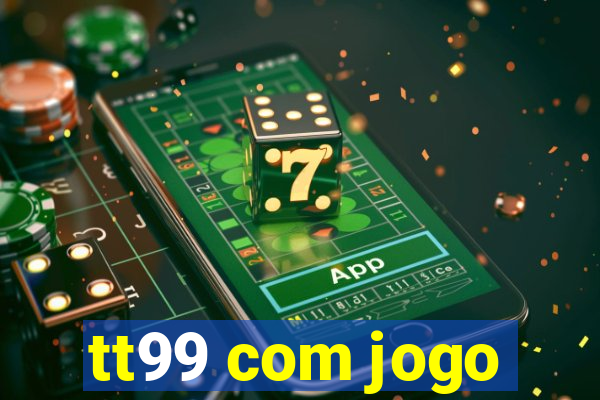 tt99 com jogo